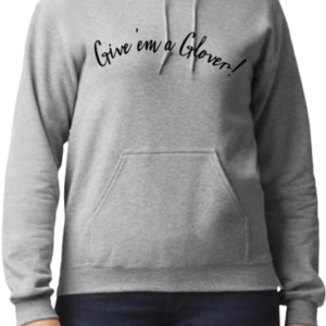 A female model wearing a gray hoodie with the words "Give 'em a Glover!" written in black script in the shape of an arc across the chest.